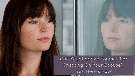 Can you forgive yourself for cheating on your spouse? Yes, here’s how.